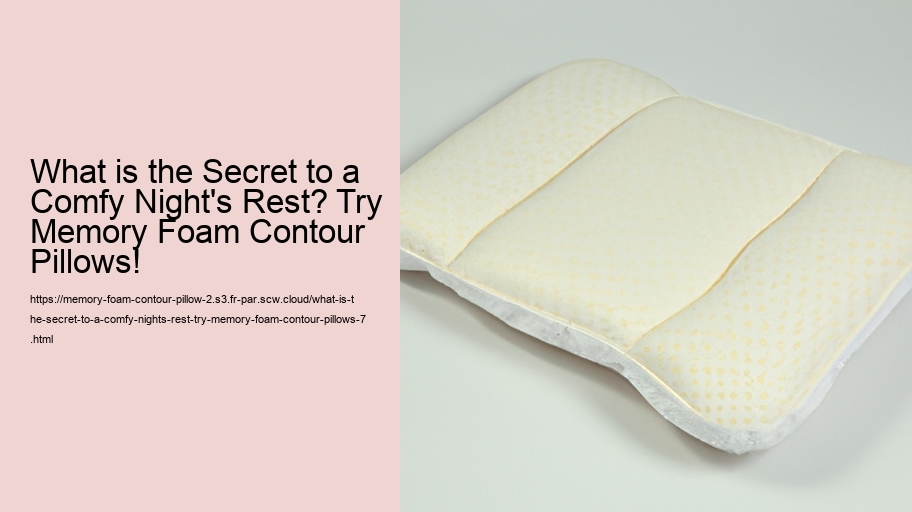 What is the Secret to a Comfy Night's Rest? Try Memory Foam Contour Pillows!