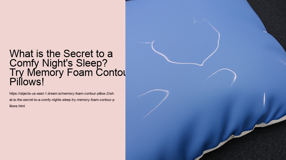 What is the Secret to a Comfy Night's Sleep? Try Memory Foam Contour Pillows!