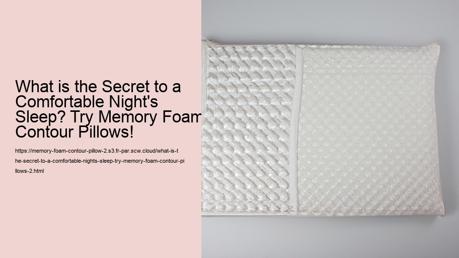 What is the Secret to a Comfortable Night's Sleep? Try Memory Foam Contour Pillows!