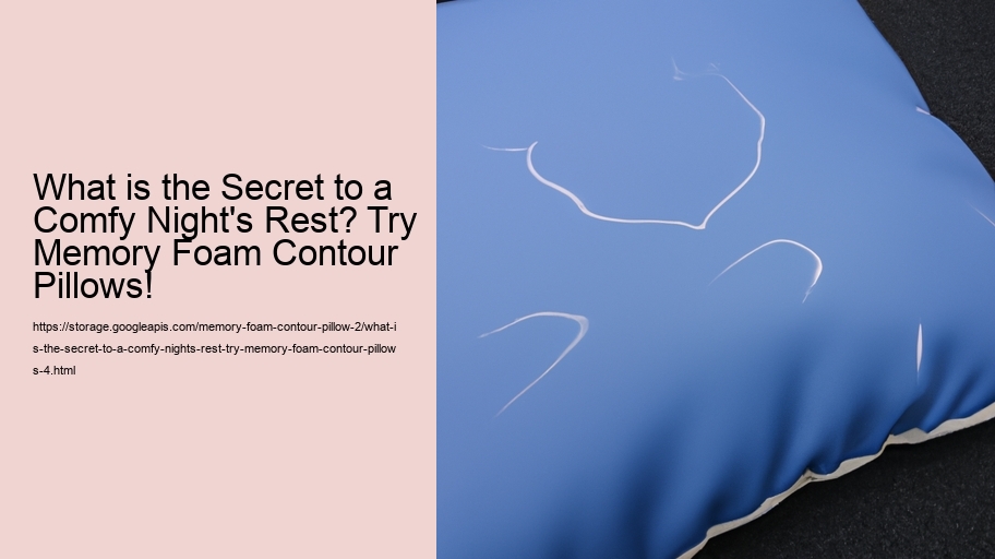 What is the Secret to a Comfy Night's Rest? Try Memory Foam Contour Pillows!