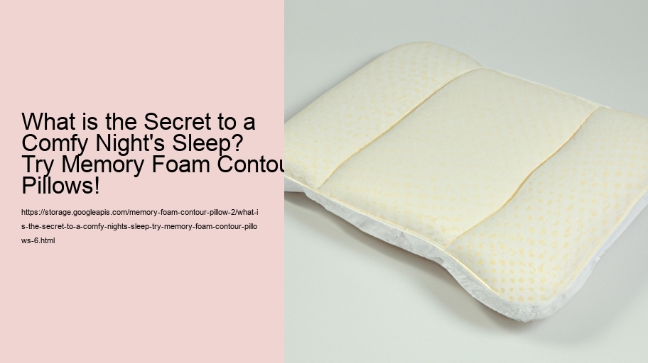 What is the Secret to a Comfy Night's Sleep? Try Memory Foam Contour Pillows!